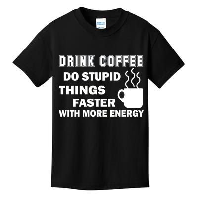 Drink Coffee Do Stupid Things Faster Kids T-Shirt