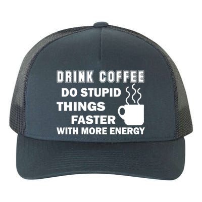 Drink Coffee Do Stupid Things Faster Yupoong Adult 5-Panel Trucker Hat