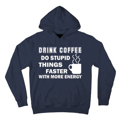 Drink Coffee Do Stupid Things Faster Hoodie