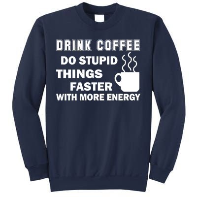 Drink Coffee Do Stupid Things Faster Sweatshirt