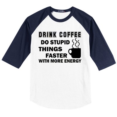 Drink Coffee Do Stupid Things Faster Baseball Sleeve Shirt