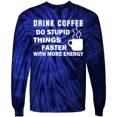 Drink Coffee Do Stupid Things Faster Tie-Dye Long Sleeve Shirt