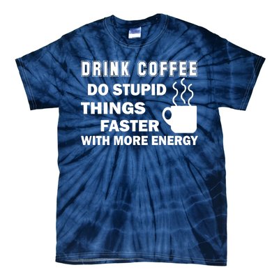 Drink Coffee Do Stupid Things Faster Tie-Dye T-Shirt