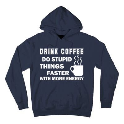 Drink Coffee Do Stupid Things Faster Tall Hoodie