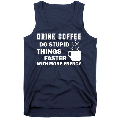 Drink Coffee Do Stupid Things Faster Tank Top