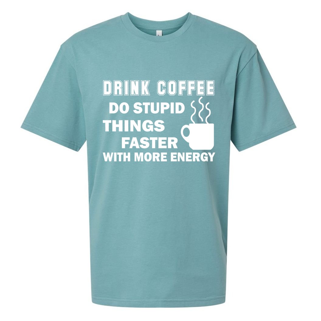 Drink Coffee Do Stupid Things Faster Sueded Cloud Jersey T-Shirt