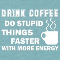 Drink Coffee Do Stupid Things Faster Sueded Cloud Jersey T-Shirt