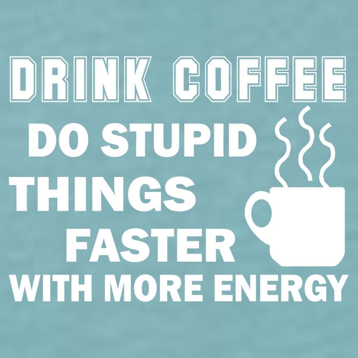 Drink Coffee Do Stupid Things Faster Sueded Cloud Jersey T-Shirt