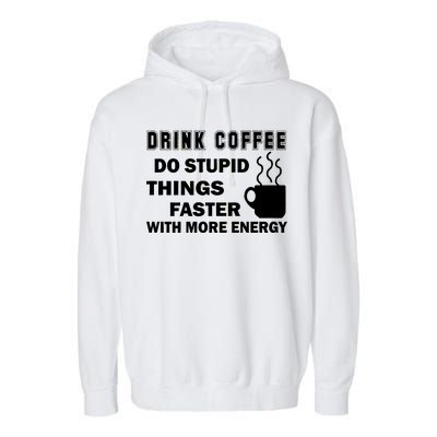 Drink Coffee Do Stupid Things Faster Garment-Dyed Fleece Hoodie