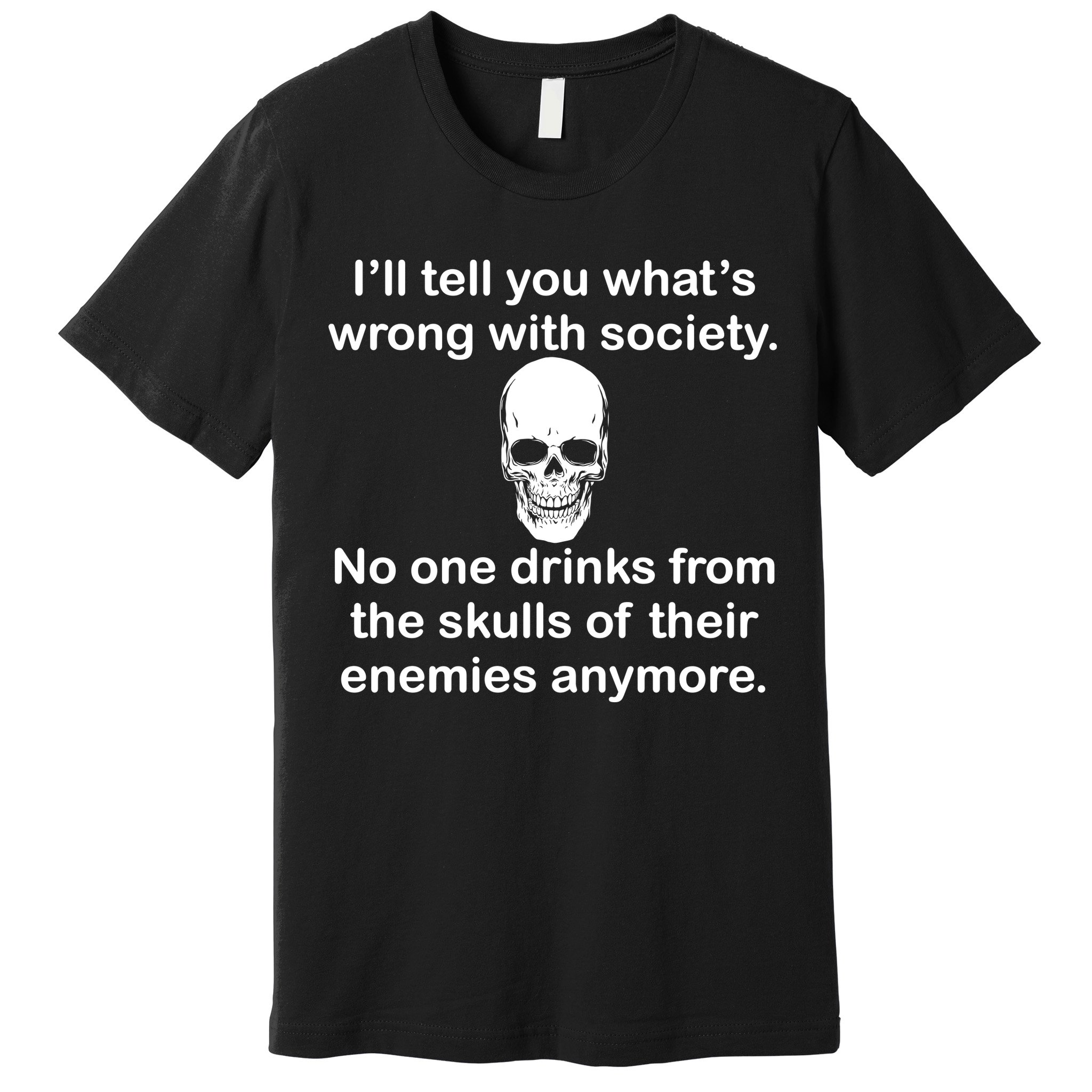 Drink From The Skull Of Your Enemies Premium T-Shirt