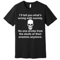 Drink From The Skull Of Your Enemies Premium T-Shirt
