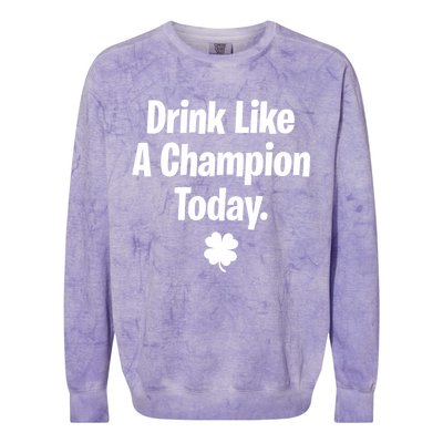 Drink Like A Champion Today Funny St. Patrick's Day Colorblast Crewneck Sweatshirt