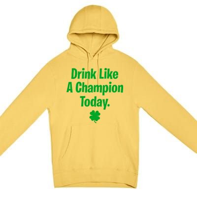 Drink Like A Champion Today Funny St. Patrick's Day Premium Pullover Hoodie