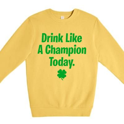 Drink Like A Champion Today Funny St. Patrick's Day Premium Crewneck Sweatshirt