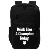 Drink Like A Champion Today Funny St. Patrick's Day Impact Tech Backpack