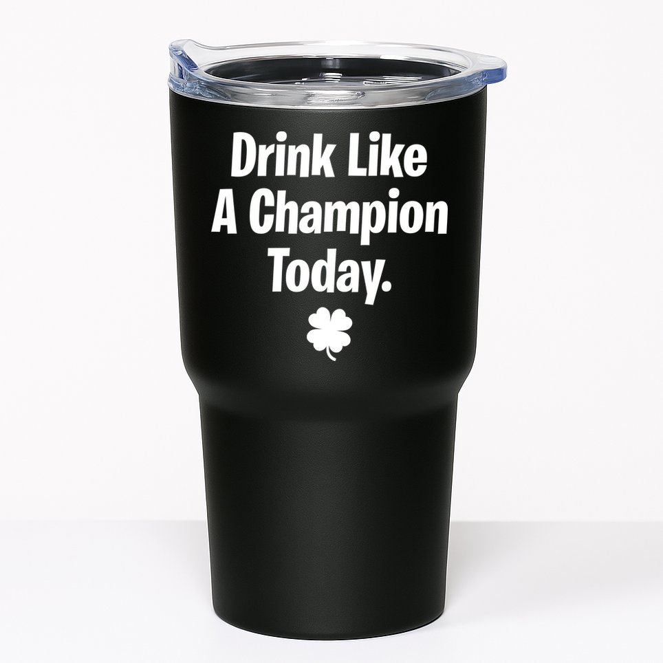 Drink Like A Champion Today Funny St. Patrick's Day Tumbler