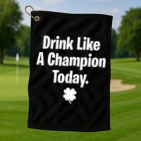 Drink Like A Champion Today Funny St. Patrick's Day Golf Towel