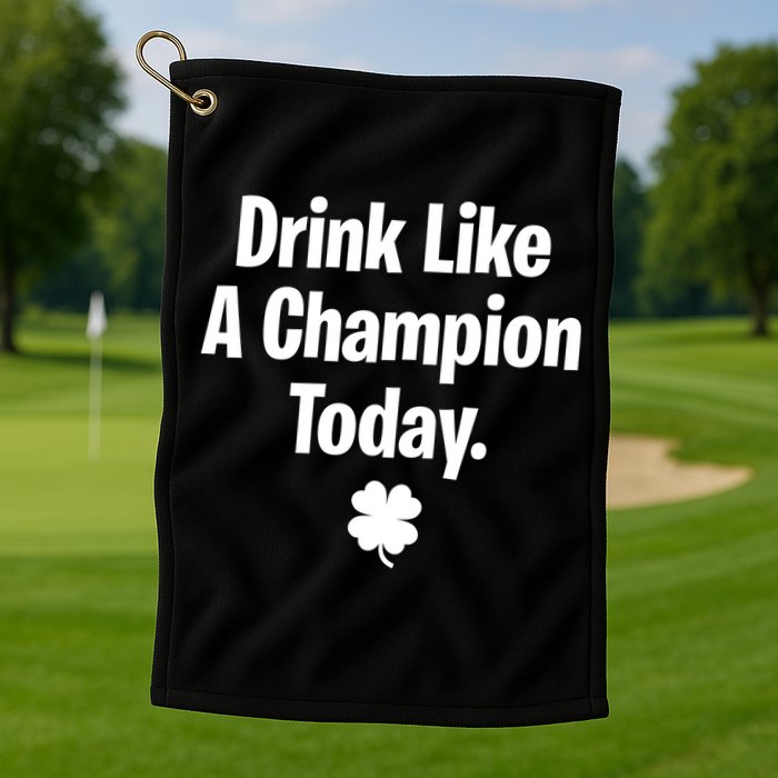 Drink Like A Champion Today Funny St. Patrick's Day Golf Towel