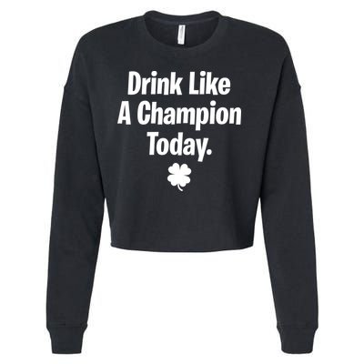 Drink Like A Champion Today Funny St. Patrick's Day Cropped Pullover Crew