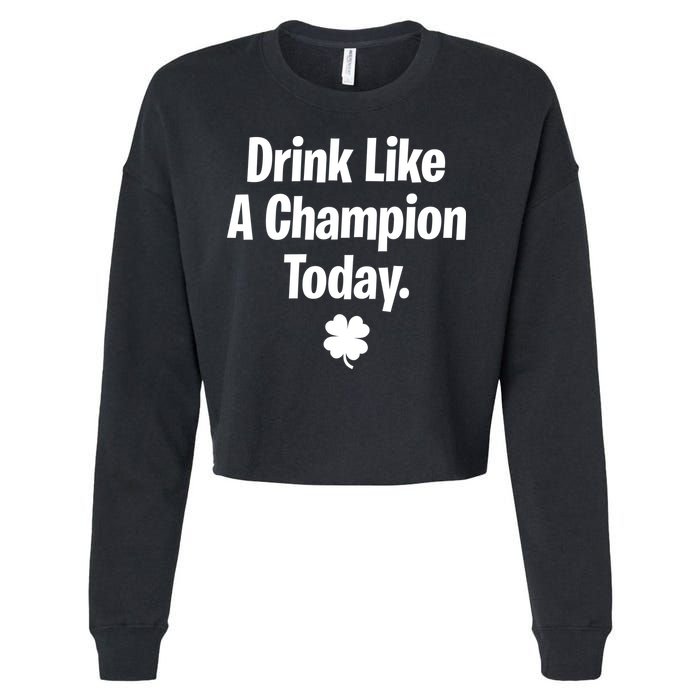 Drink Like A Champion Today Funny St. Patrick's Day Cropped Pullover Crew