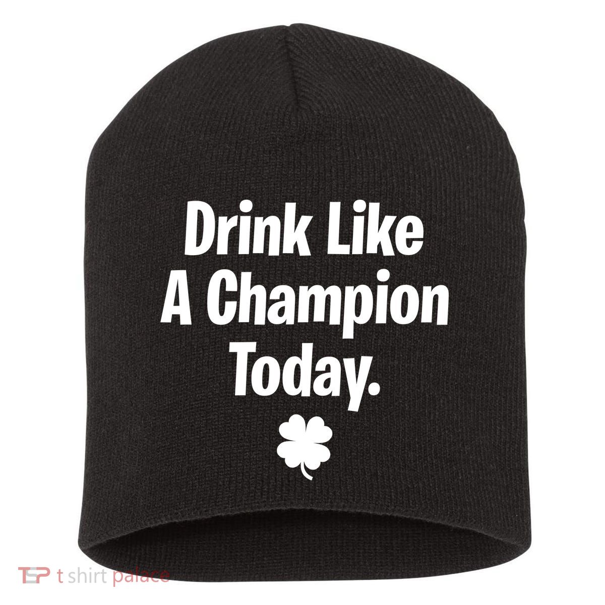 Drink Like A Champion Today Funny St. Patrick's Day Short Acrylic Beanie