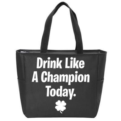 Drink Like A Champion Today Funny St. Patrick's Day Zip Tote Bag