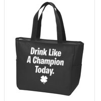 Drink Like A Champion Today Funny St. Patrick's Day Zip Tote Bag