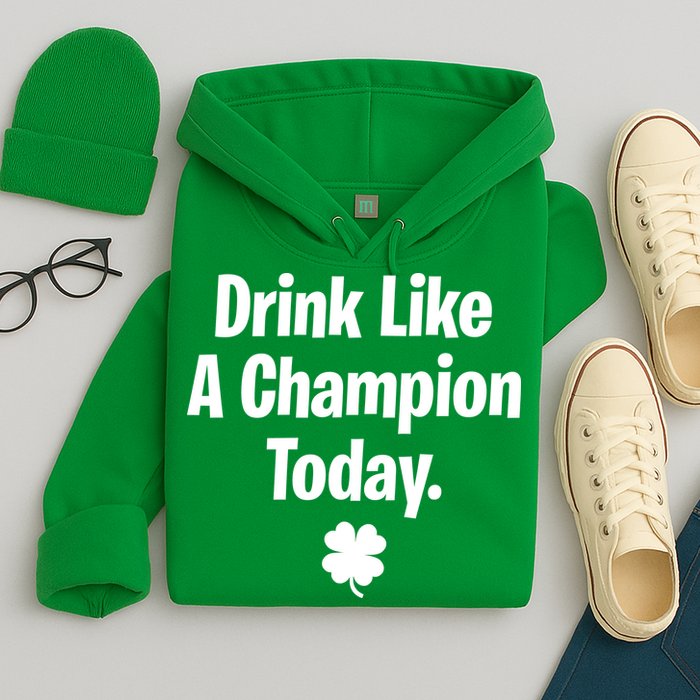 Drink Like A Champion Today Funny St. Patrick's Day Hoodie