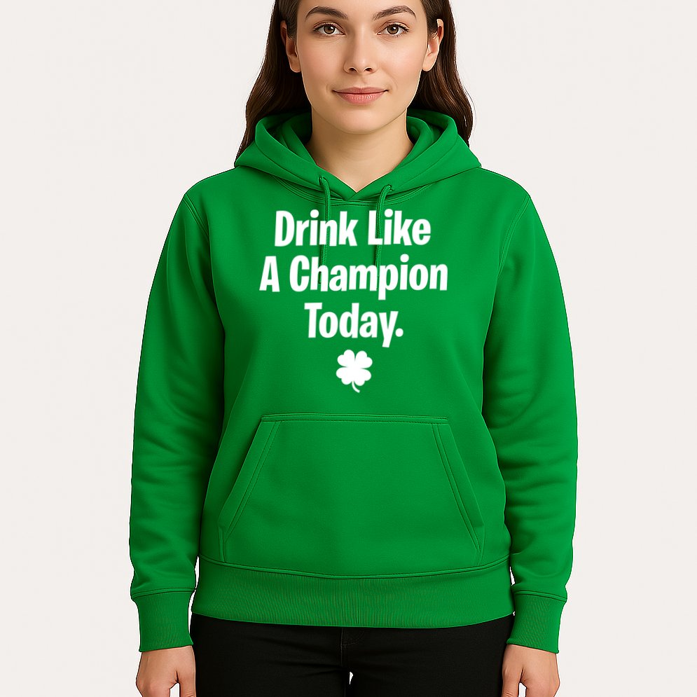 Drink Like A Champion Today Funny St. Patrick's Day Hoodie
