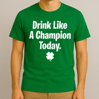 Drink Like A Champion Today Funny St. Patrick's Day T-Shirt