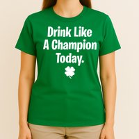 Drink Like A Champion Today Funny St. Patrick's Day T-Shirt
