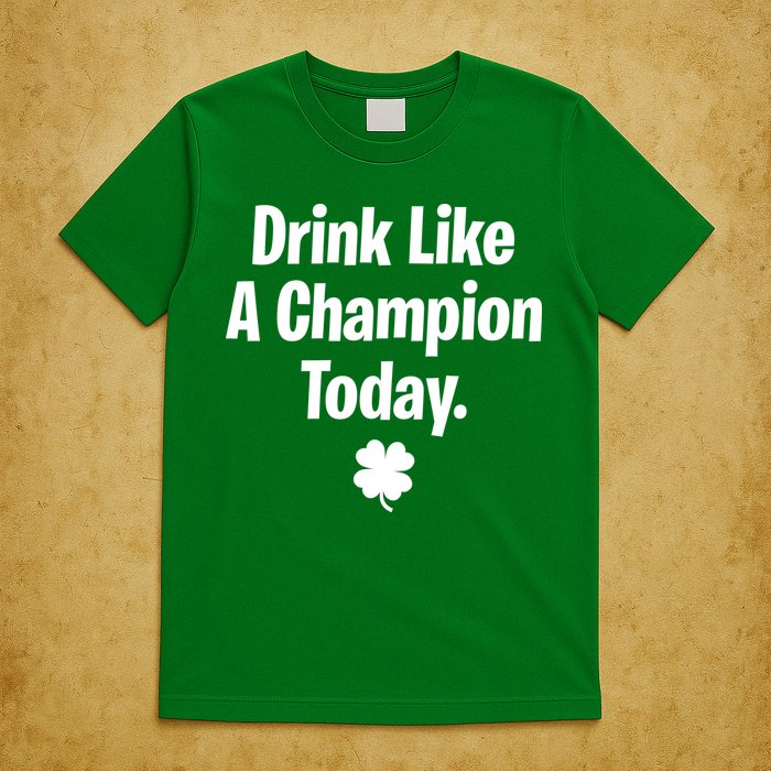 Drink Like A Champion Today Funny St. Patrick's Day T-Shirt