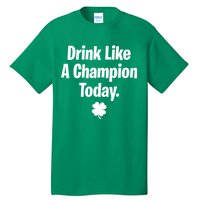 Drink Like A Champion Today Funny St. Patrick's Day Tall T-Shirt