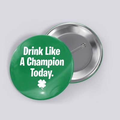 Drink Like A Champion Today Funny St. Patrick's Day Button