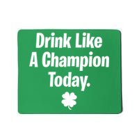 Drink Like A Champion Today Funny St. Patrick's Day Mousepad