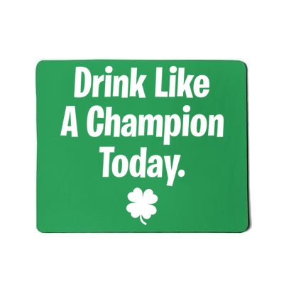 Drink Like A Champion Today Funny St. Patrick's Day Mousepad