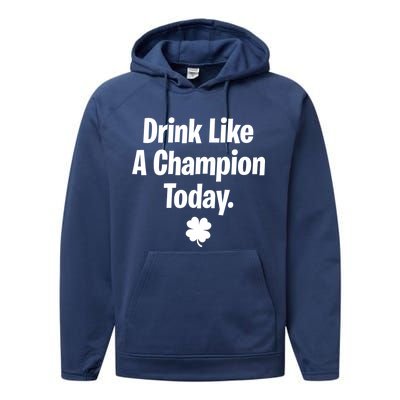 Drink Like A Champion Today Funny St. Patrick's Day Performance Fleece Hoodie