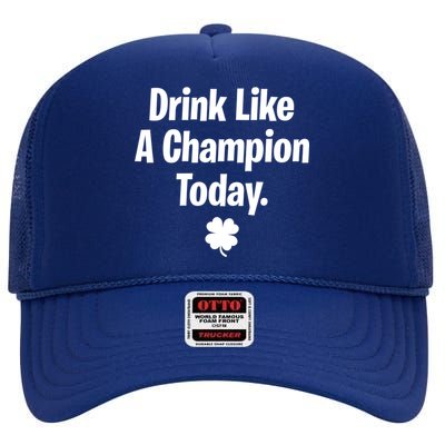 Drink Like A Champion Today Funny St. Patrick's Day High Crown Mesh Back Trucker Hat