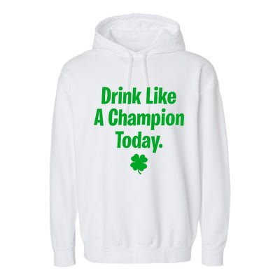 Drink Like A Champion Today Funny St. Patrick's Day Garment-Dyed Fleece Hoodie