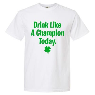 Drink Like A Champion Today Funny St. Patrick's Day Garment-Dyed Heavyweight T-Shirt