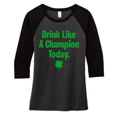 Drink Like A Champion Today Funny St. Patrick's Day Women's Tri-Blend 3/4-Sleeve Raglan Shirt