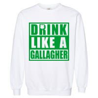 Drink Like A Gallagher Funny St. Patrick's Day Irish Clover Garment-Dyed Sweatshirt