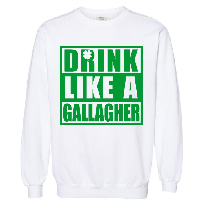 Drink Like A Gallagher Funny St. Patrick's Day Irish Clover Garment-Dyed Sweatshirt