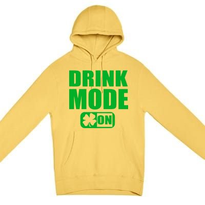 Drink Mode On Funny St. Patrick's Day Premium Pullover Hoodie