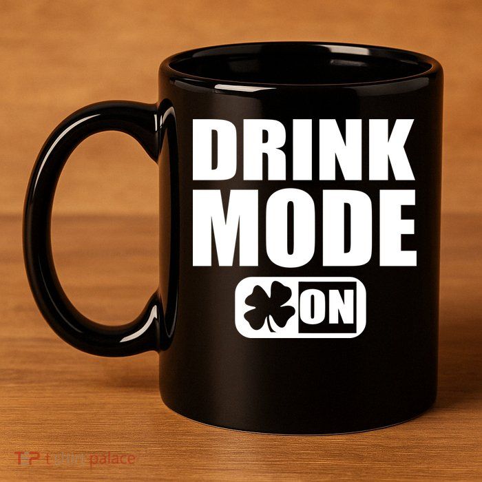 Drink Mode On Funny St. Patrick's Day 11oz C Handle Ceramic Mug