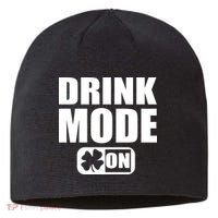 Drink Mode On Funny St. Patrick's Day Sustainable Beanie