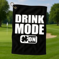Drink Mode On Funny St. Patrick's Day Golf Towel