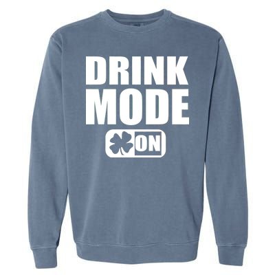 Drink Mode On Funny St. Patrick's Day Garment-Dyed Sweatshirt