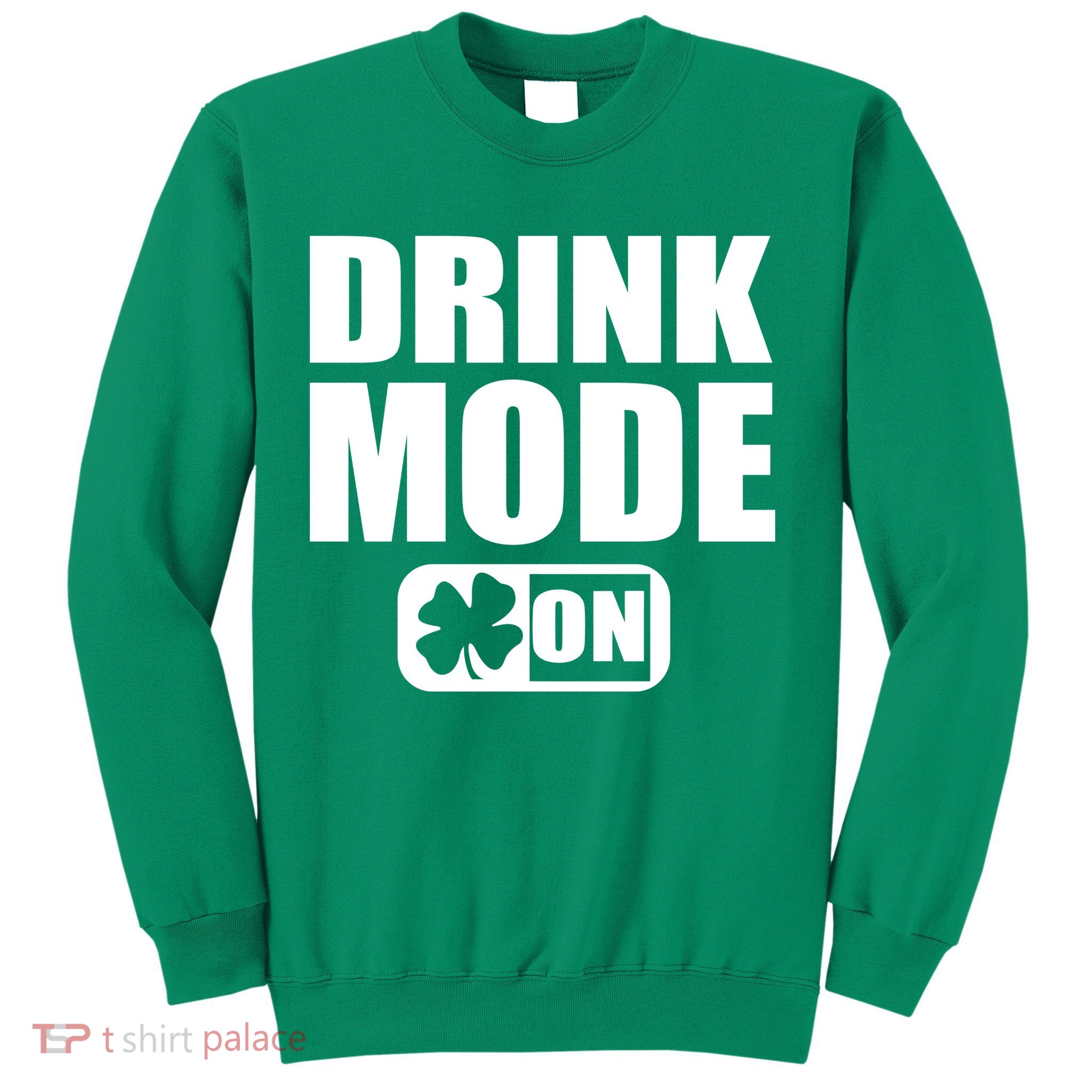 Drink Mode On Funny St. Patrick's Day Sweatshirt