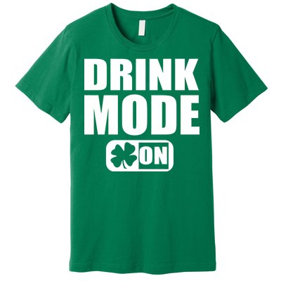 Drink Mode On Funny St. Patrick's Day Premium T-Shirt